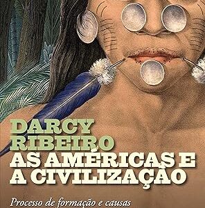 As américas e a civilização: processo de formação e causas do desenvolvimento desigual dos povos americanos