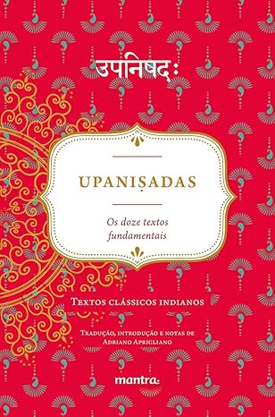 Upaniṣadas: Os Doze Textos Fundamentais: Textos Clássicos Indianos