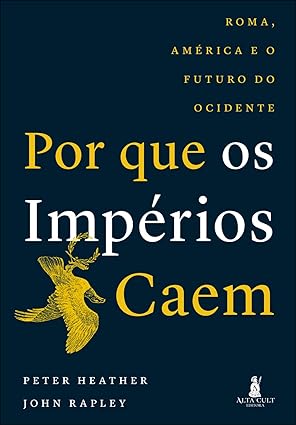 Por que os impérios caem: Roma, América e o futuro do Ocidente