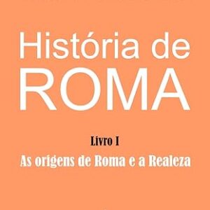 História de Roma: As origens de Roma e a Realeza: 1