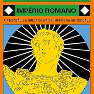 Império Romano: A ascensão e a queda do maior império da antiguidade