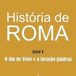História de Roma: O fim de Veios e a invasão gaulesa: 5